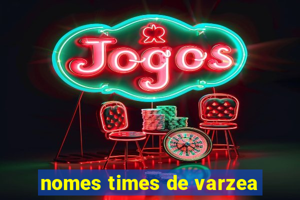 nomes times de varzea